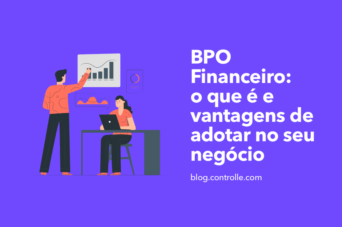 BPO Financeiro: o que é e vantagens de adotar no seu negócio