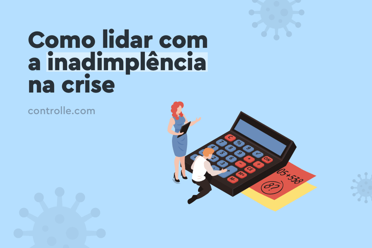 Coronavírus: Como lidar com a inadimplência na crise