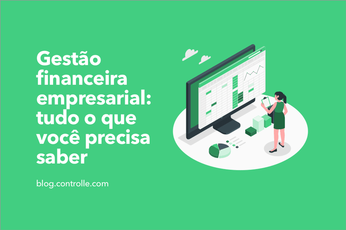 Gestão financeira empresarial: TUDO o que você precisa saber
